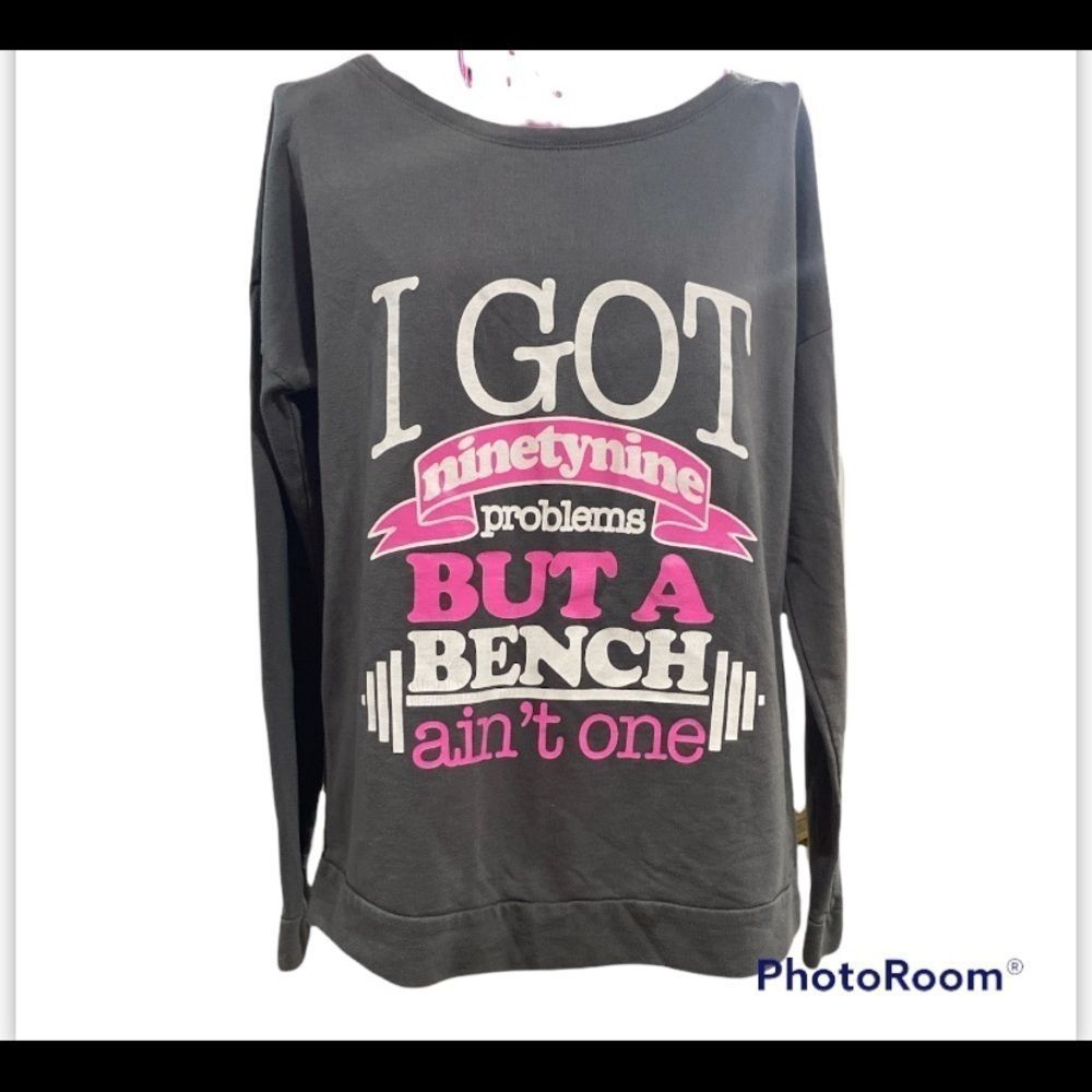 Active Gray Long Sleeve Shirt “ I got 99 Problems but a bench ain’t one “ Size M